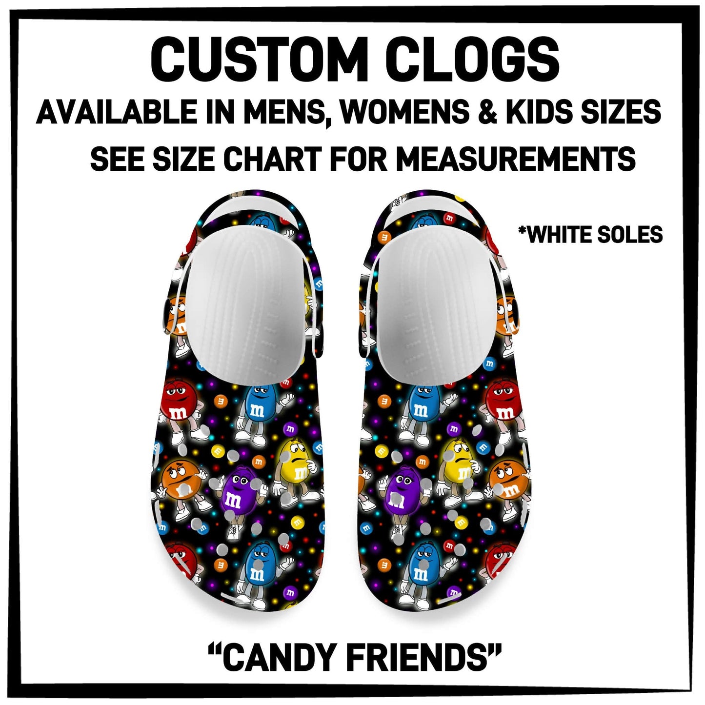 C8LG - Candy Friends Custom Clogs - Preorder Closing 6/10 ETA: Mid-Aug